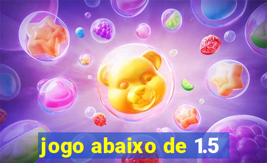 jogo abaixo de 1.5